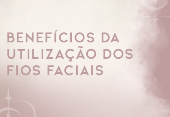 Os benefícios da utilização dos fios faciais na harmonização facial.
